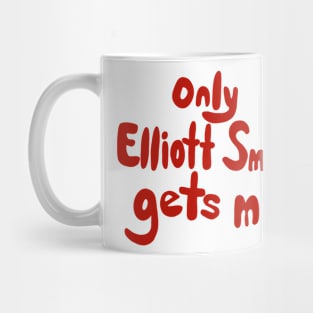 only elliott smith gets me Mug